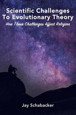 Cover for Jay Schabacker · Scientific Challenges to Evolutionary Theory - Pre-Launch (Paperback Book) (2019)