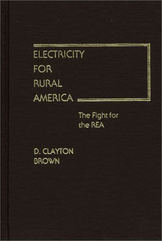 Cover for Clayton Brown · Electricity for Rural America: The Fight for the REA - Contributions in Economics and Economic History (Hardcover Book) (1980)