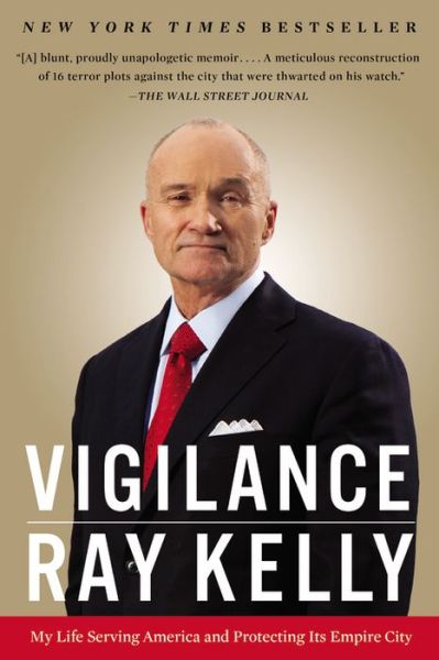 Cover for Ray Kelly · Vigilance: My Life Serving America and Protecting Its Empire City (Paperback Book) (2016)
