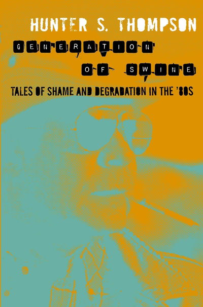 Cover for Hunter Thompson · Generation of Swine: Tales of Shame and Degradation in the '80s (Taschenbuch) (2010)