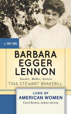 Cover for Tina Stewart Brakebill · Barbara Egger Lennon: Teacher, Mother, Activist - Lives of American Women (Hardcover Book) (2019)