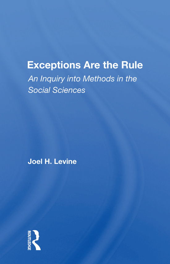 Cover for Joel Levine · Exceptions Are The Rule: An Inquiry Into Methods In The Social Sciences (Paperback Book) (2020)