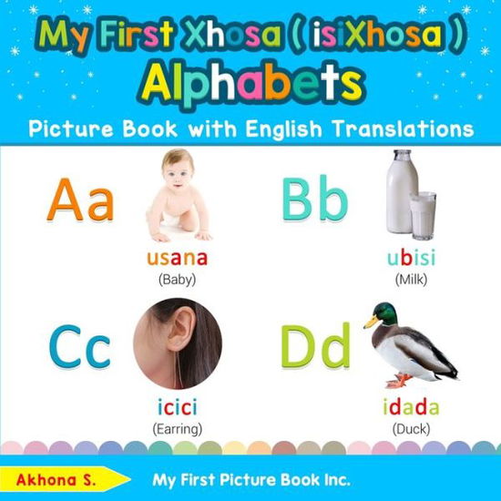 Cover for Akhona S · My First Xhosa  Alphabets Picture Book with English Translations Bilingual Early Learning and Easy Teaching Xhosa  Books for Kids (Book) (2019)