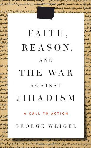 Cover for George Weigel · Faith, Reason, and the War Against Jihadism: A Call to Action (Hardcover Book) (2007)