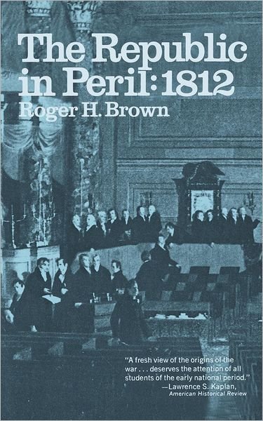 The Republic in Peril: 1812 - Roger H. Brown - Bøker - WW Norton & Co - 9780393005783 - 1. april 1971