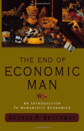 George P. Brockway · The End of Economic Man: An Introduction to Humanistic Economics (Paperback Book) [Fourth edition] (2024)