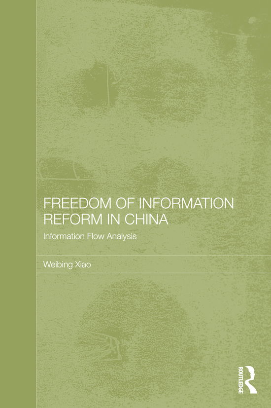 Cover for Xiao, Weibing (Shanghai University of Political Science and Law, China) · Freedom of Information Reform in China: Information Flow Analysis - Routledge Law in Asia (Gebundenes Buch) (2011)