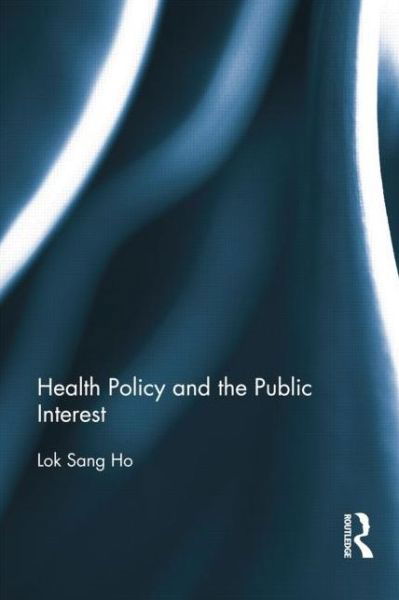 Cover for Lok-sang Ho · Health Policy and the Public Interest (Paperback Book) (2014)