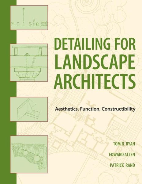 Cover for Ryan, Thomas R. (University of Pennsylvania; SUNY College of Environmental Science and Forestry; Harvard University Graduate School of Design) · Detailing for Landscape Architects: Aesthetics, Function, Constructibility (Paperback Book) (2011)