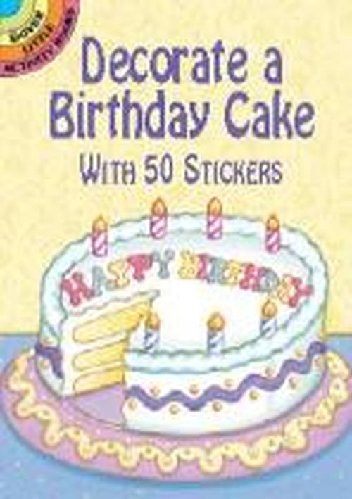 Decorate a Birthday Cake: With 50 Stickers - Little Activity Books - Robbie Stillerman - Gadżety - Dover Publications Inc. - 9780486420783 - 28 marca 2003