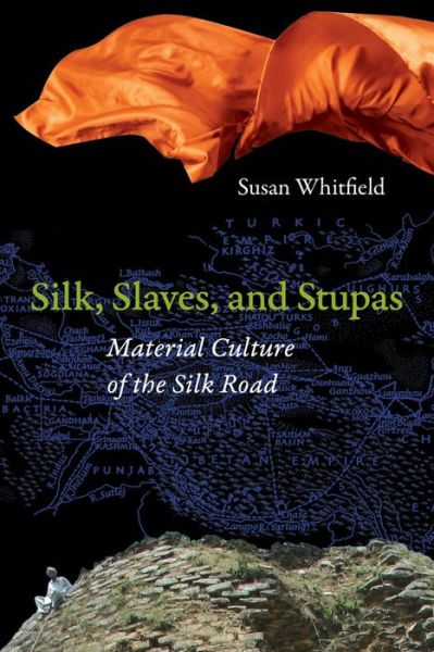 Cover for Susan Whitfield · Silk, Slaves, and Stupas: Material Culture of the Silk Road (Paperback Book) (2018)