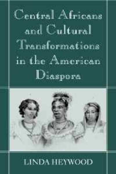 Cover for Linda M Heywood · Central Africans and Cultural Transformations in the American Diaspora (Paperback Book) (2001)