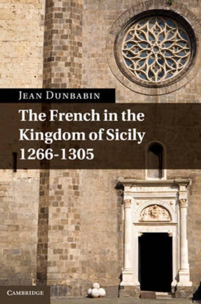 Cover for Dunbabin, Jean (University of Oxford) · The French in the Kingdom of Sicily, 1266–1305 (Hardcover Book) (2011)