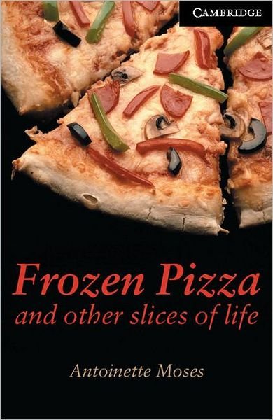 Cover for Antoinette Moses · Frozen Pizza and Other Slices of Life Level 6 - Cambridge English Readers (Paperback Bog) [New edition] (2002)