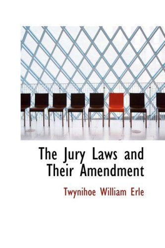 The Jury Laws and Their Amendment - Twynihoe William Erle - Books - BiblioLife - 9780554673783 - August 20, 2008