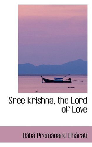 Cover for Bábá Premánand Bhárati · Sree Krishna, the Lord of Love (Paperback Book) (2009)