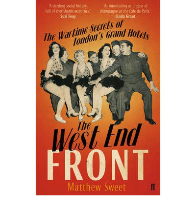 Cover for Matthew Sweet · The West End Front: The Wartime Secrets of London's Grand Hotels (Taschenbuch) [Main edition] (2012)