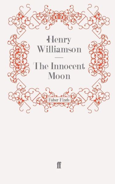 The Innocent Moon - A Chronicle of Ancient Sunlight - Henry Williamson - Books - Faber & Faber - 9780571276783 - March 17, 2011