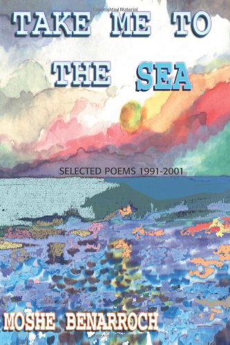 Cover for Moshe Benarroch · Take Me to the Sea: Selected Poems 1991-2001 (Paperback Book) (2001)