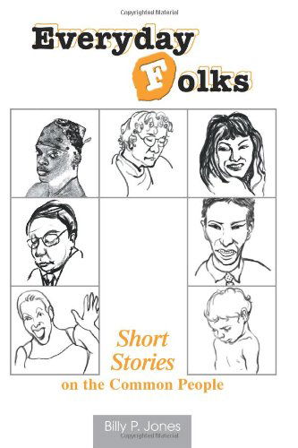 Everyday Folks: Short Stories on the Common People - Billy Jones - Kirjat - iUniverse, Inc. - 9780595333783 - torstai 16. joulukuuta 2004