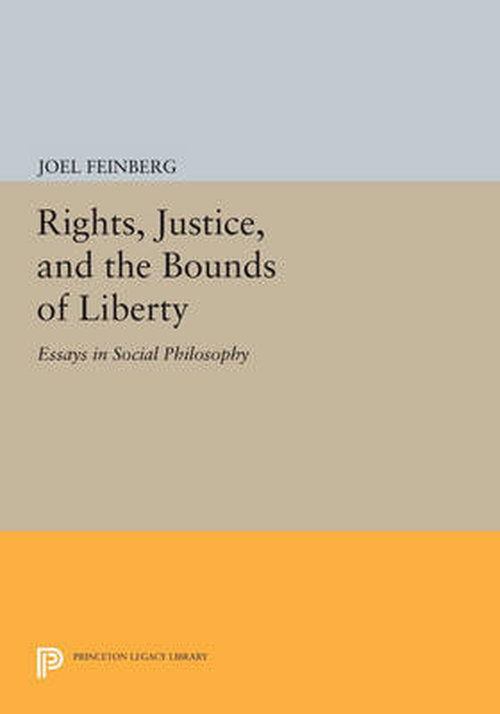 Rights, Justice, and the Bounds of Liberty: Essays in Social Philosophy - Princeton Series of Collected Essays - Joel Feinberg - Books - Princeton University Press - 9780691615783 - July 14, 2014