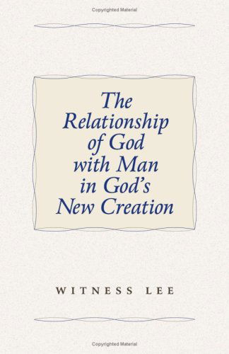 The Relationship of God with Man in God's New Creation - Witness Lee - Books - Living Stream Ministry - 9780736325783 - March 1, 2004