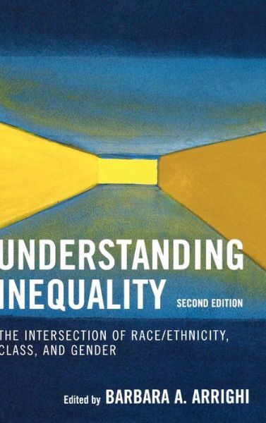 Cover for Barbara A. Arrighi · Understanding Inequality: The Intersection of Race / Ethnicity, Class, and Gender (Hardcover Book) [Second edition] (2007)