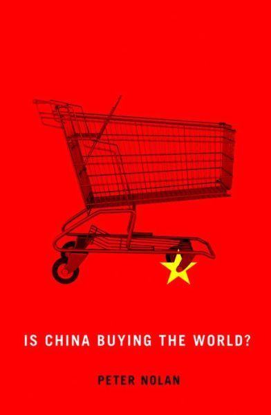 Cover for Nolan, Peter (University of Cambridge) · Is China Buying the World? (Hardcover Book) (2012)