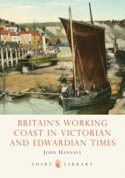 Cover for John Hannavy · Britain's Working Coast in Victorian and Edwardian Times - Shire Library (Paperback Book) (2008)