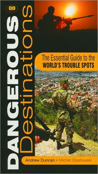 Cover for Andrew Duncan · Dangerous Destinations: The Essential Guide to the World's Trouble Spots (Paperback Book) [New edition] (2002)