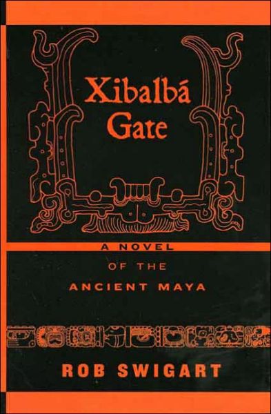 Cover for Rob Swigart · Xibalba Gate: A Novel of the Ancient Maya (Hardcover Book) (2005)