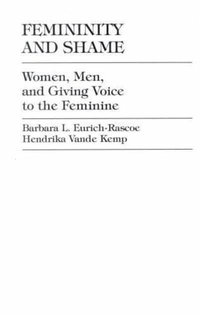 Cover for Barbara L. Eurich-Rascoe · Femininity and Shame: Women, Men, and Giving Voice to the Feminine (Paperback Book) (1997)