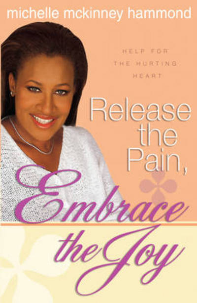 Cover for Michelle McKinney Hammond · Release the Pain, Embrace the Joy (Paperback Book) (2005)