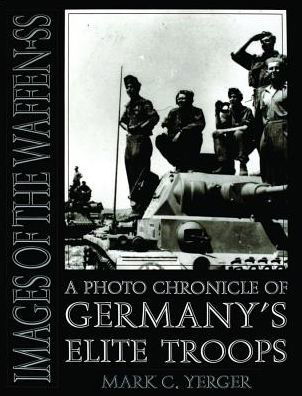 Cover for Mark C. Yerger · Images of the Waffen-SS: A Photo Chronicle of Germany’s Elite Troops (Hardcover Book) (1997)