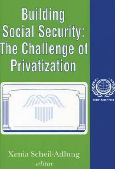 Cover for Xenia Scheil-Adlung · Building Social Security: Volume 6, The Challenge of Privatization - International Social Security Series (Pocketbok) (2001)