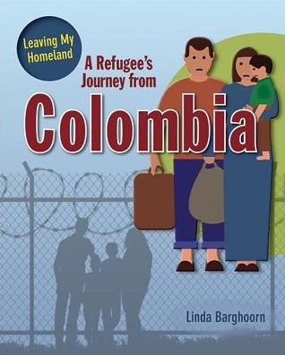 Cover for Barghoorn Linda · A Refugee's Journey From Colombia - Leaving My Homeland (Paperback Book) (2017)