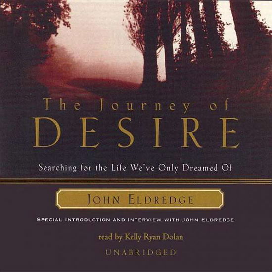 Cover for John Eldredge · The Journey of Desire: Searching for the Life We've Only Dreamd of (Audiobook (CD)) [Unabridged edition] (2005)