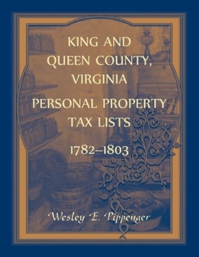 Cover for Wesley Pippenger · King and Queen County, Virginia Personal Property Tax Lists, 1782-1803 (Paperback Book) (2021)