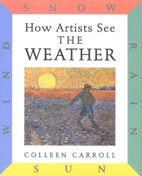 Cover for Colleen Carroll · How Artists See: The Weather: Sun, Wind, Snow, Rain - How Artists See (Hardcover Book) (1996)