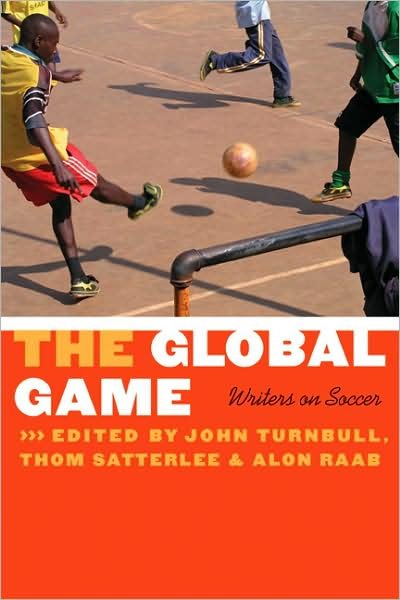 The Global Game: Writers on Soccer - John Turnbull - Books - University of Nebraska Press - 9780803210783 - November 1, 2008