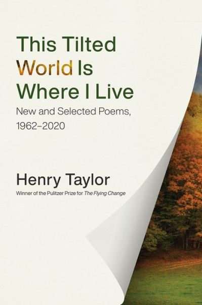 Cover for Henry Taylor · This Tilted World Is Where I Live: New and Selected Poems, 1962-2020 (Paperback Book) (2020)