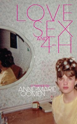 Cover for Anne-Marie Oomen · Love, Sex, and 4-H - Made in Michigan Writers Series (Paperback Book) (2015)