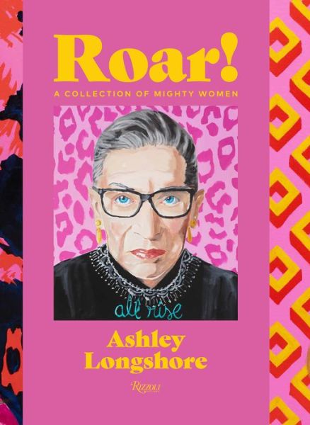 Roar!: A Collection of Mighty Women - Ashley Longshore - Books - Rizzoli International Publications - 9780847870783 - November 23, 2021