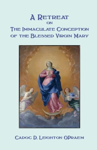 Cover for Cadoc D Leighton · A Retreat on the Immaculate Conception of the Blessed Virgin Mary (Paperback Book) (2021)