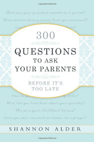 300 Questions to Ask Your Parents Before It's Too Late - Shannon L. Alder - Books - Horizon Publishers - 9780882909783 - March 17, 2011