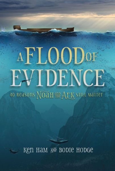 Cover for Ken Ham · A Flood of Evidence : 40 Reasons Noah and the Ark Still Matter (Paperback Book) (2016)