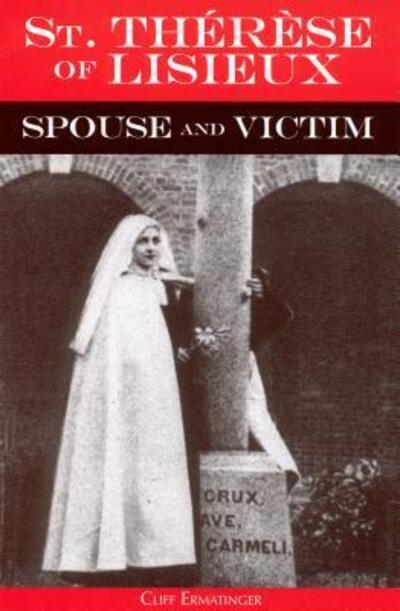 Cover for Cliff Ermatinger · St. Thérèse of Lisieux, spouse and victim (Book) (2010)