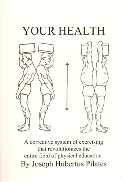 Cover for Joseph Hubertus Pilates · Your Health: A Corrective System of Exercising That Revolutionizes the Entire Field of Physical Education (Pocketbok) [1.2.1998 edition] (1998)