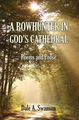 Cover for Dale A Swanson · A Bowhunter in God's Cathedral (Hardcover Book) (2021)