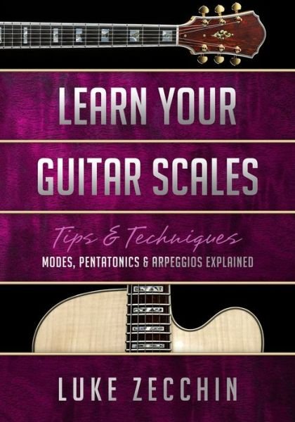 Cover for Luke Zecchin · Learn Your Guitar Scales: Modes, Pentatonics &amp; Arpeggios Explained (Book + Online Bonus) (Pocketbok) (2016)